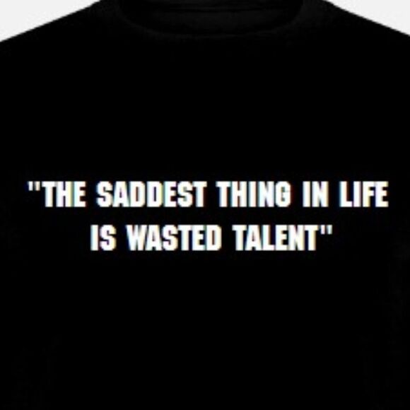The saddest thing in life is wasted talent - Picture 1 of 1